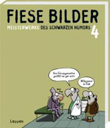 Fiese Bilder - Meisterwerke des Schwarzen Humors 4 Fiese Bilder - Meisterwerke des Schwarzen Humors 4