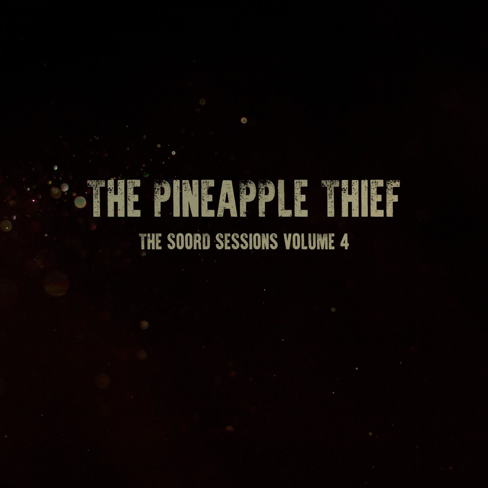 THE PINEAPPLE THIEF - The Soord Sessions Vol 4 - The Soord Sessions Vol 1-4  