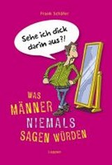 Frank Schäfer, Michael Holtschulte (Illustr.) - Was Männer niemals sagen würden