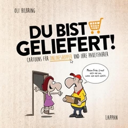 Oli Hilbring – Du bist geliefert – Cartoons für Onlineshopper und ihre Paketfahrer