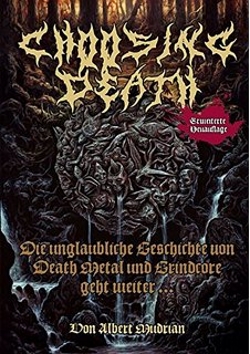 Albert Mudrian - Choosing Death: Die unglaubliche Geschichte von Death Metal und Grindcore geht weiter…