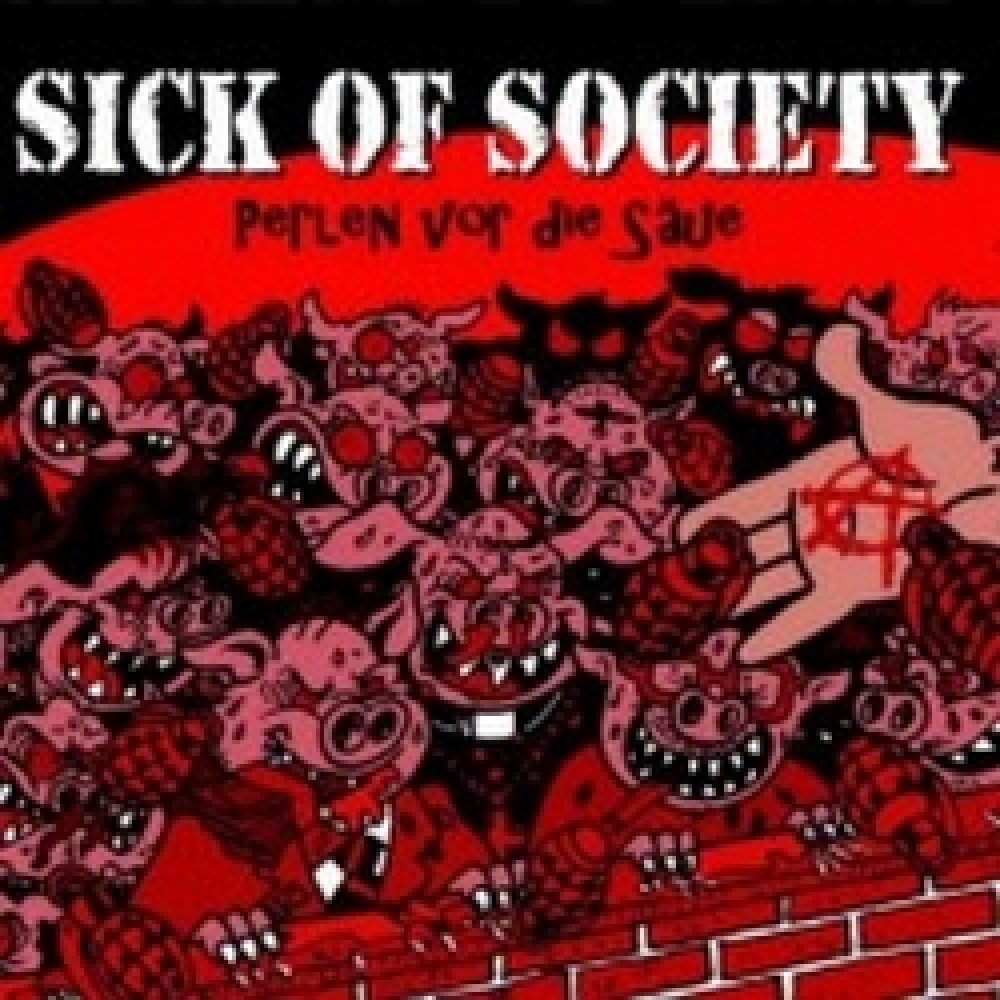 SICK OF SOCIETY – Perlen vor die Säue
