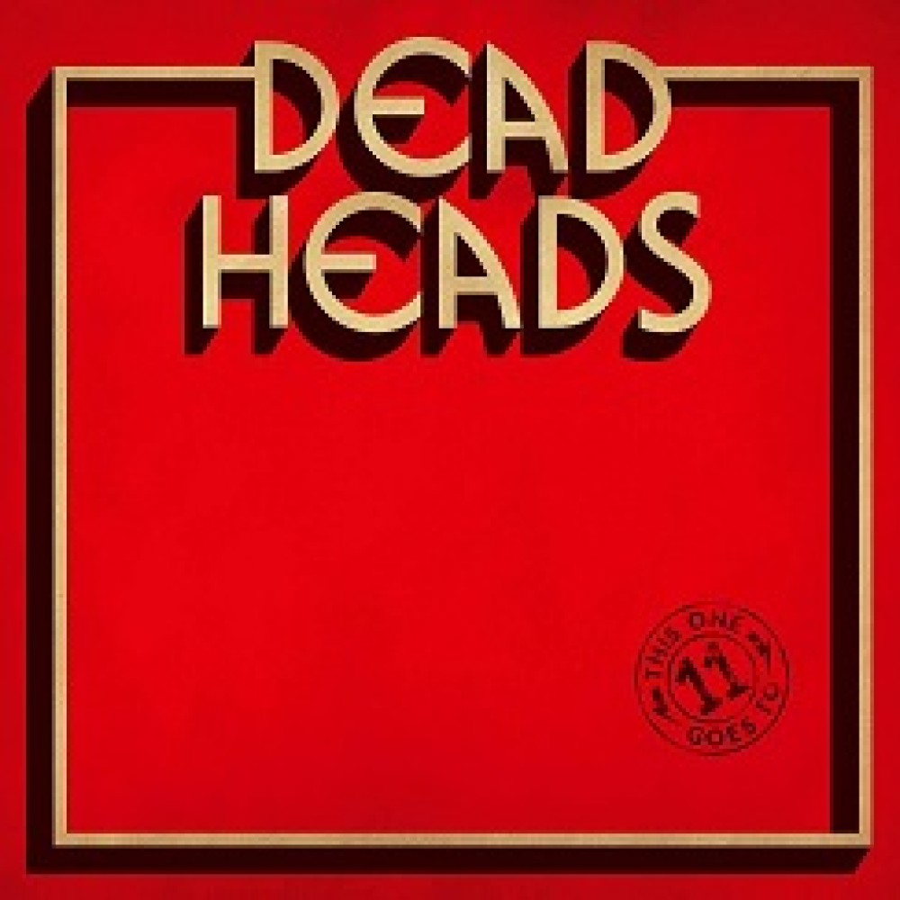 Deadheads - This One Goes To 11