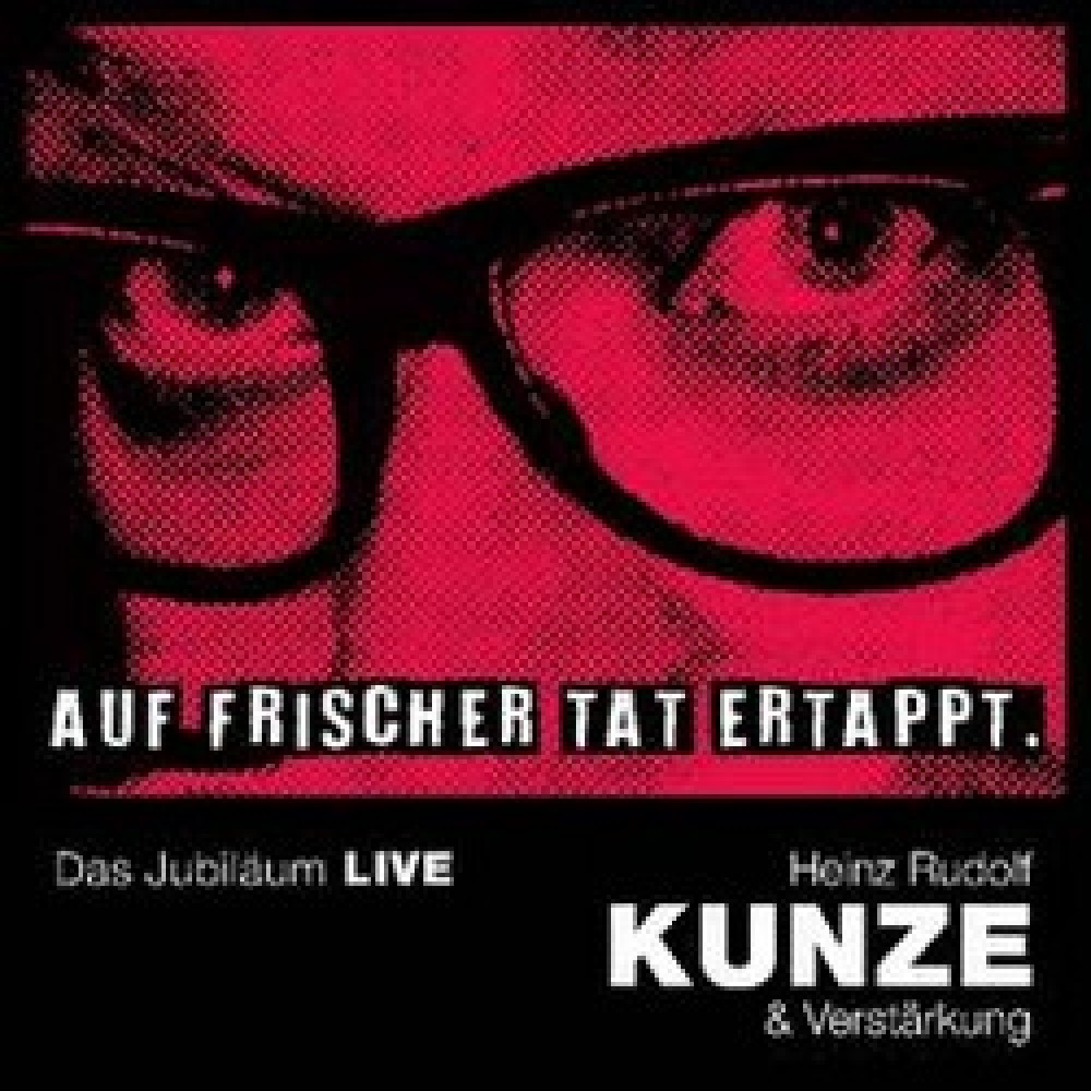 Hein Rudolf Kunze – Auf frischer Tat ertappt – Das Jubiläum Live