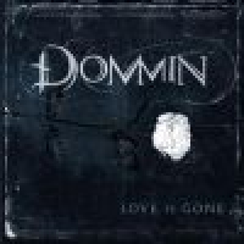 Dommin - Love Is Gone Dommin - Love Is Gone