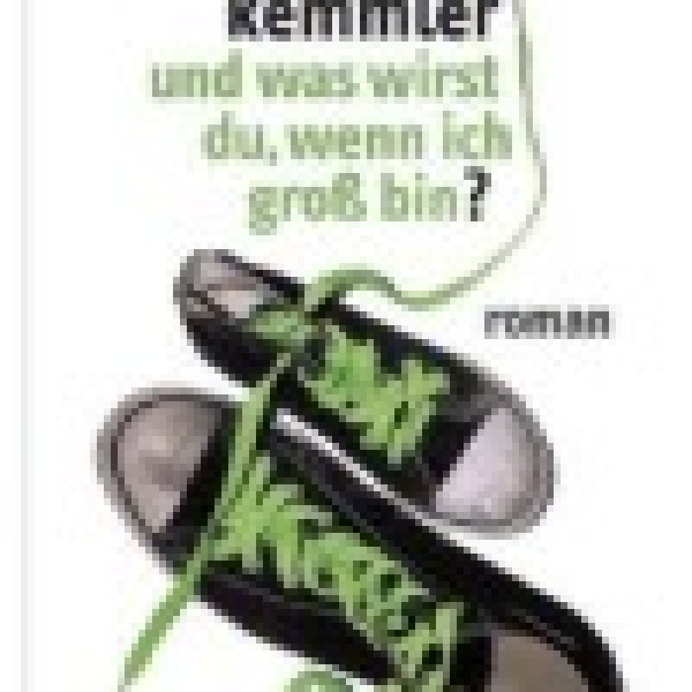 Sven Kemmler - Und was wirst du, wenn ich groß bin? (Roman)