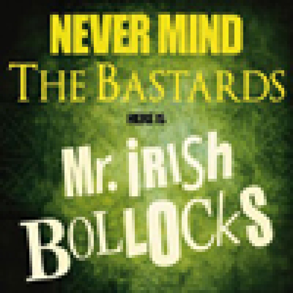 Mr Irish Bastard - Never Mind The Bastards...Here Is Mr Irish Bollocks